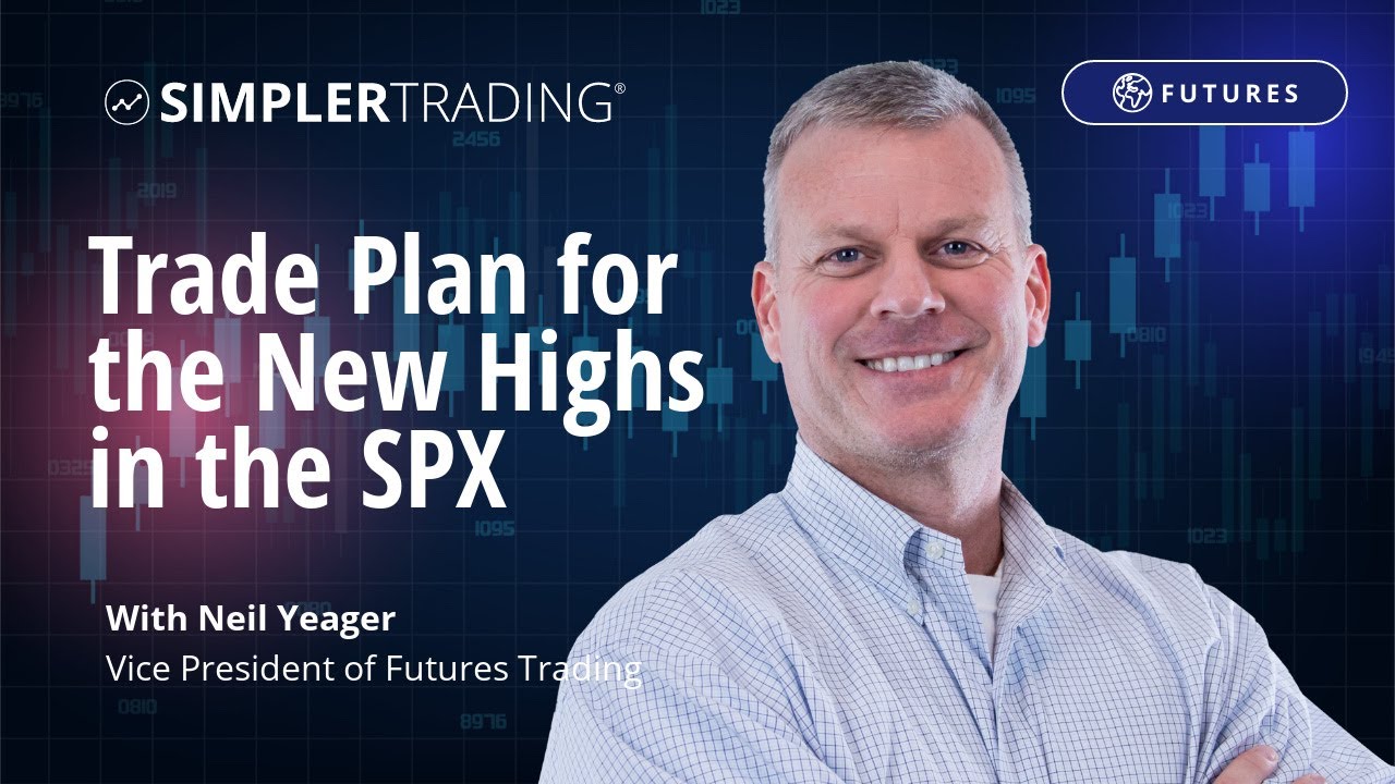 Futures Trading: Trade Plan for the New Highs in the SPX | Simpler Trading