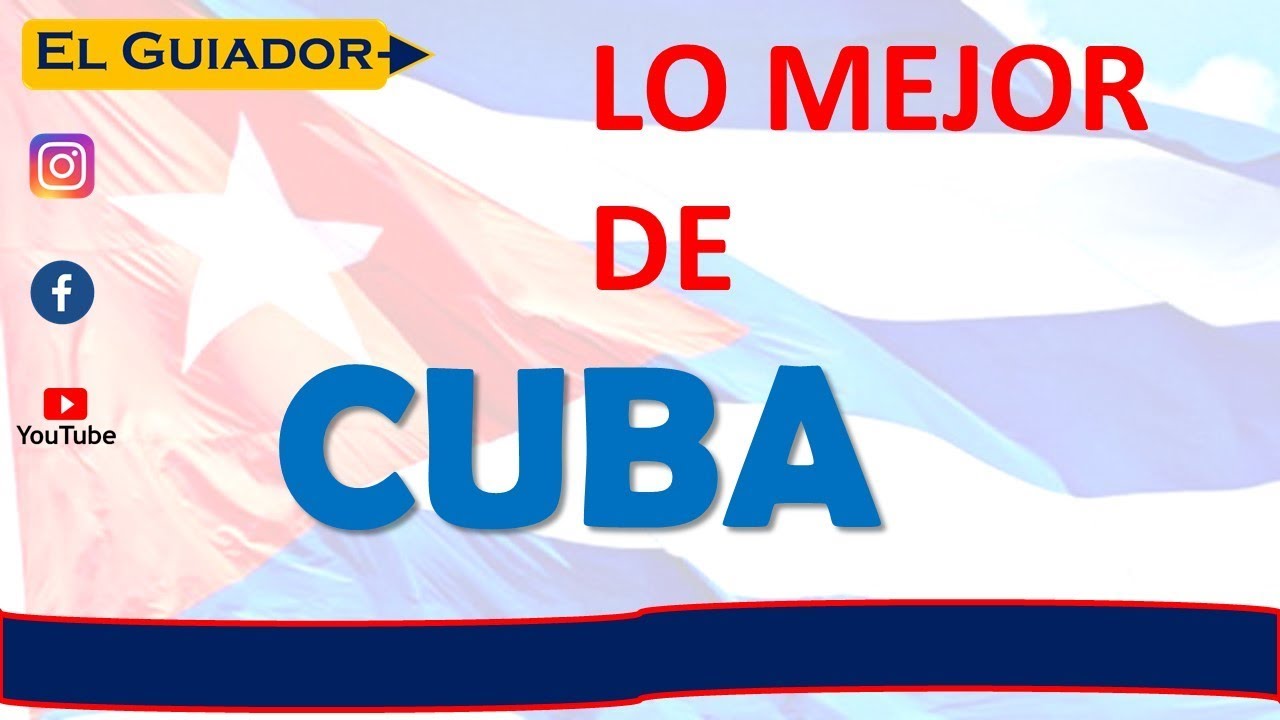LO MEJOR DE CUBA 2019, LOS LUGARES MAS RECOMENDADOS PARA VISITAR EN CUBA