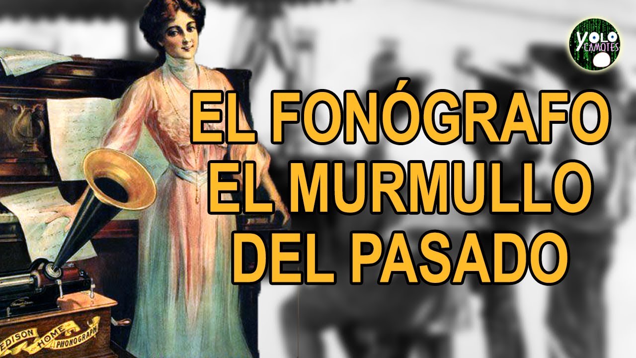 El Fonógrafo – El murmullo del pasado