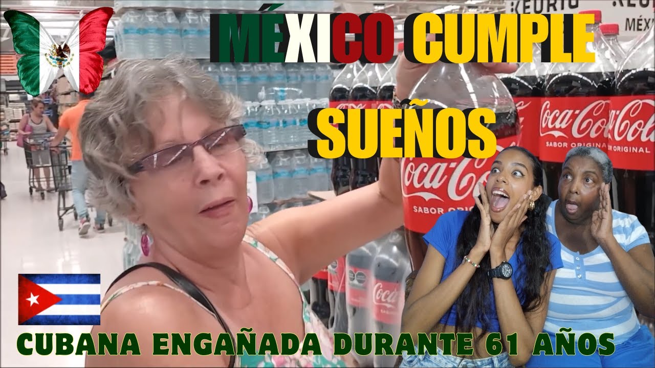 CUBANAS REACCIONAN A SUPERMERCADO EN MÉXICO PARTE 1_QUE PAÍS MÁS BENDECIDO_VIVIMOS ENGAÑADAS AQUI EN