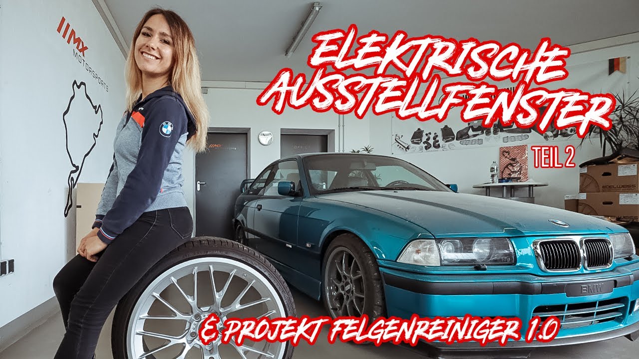 BMW E36 Coupé elektrische Ausstellfenster Teil 2 | Projekt Felgenreiniger 1.0 | Lisa Yasmin