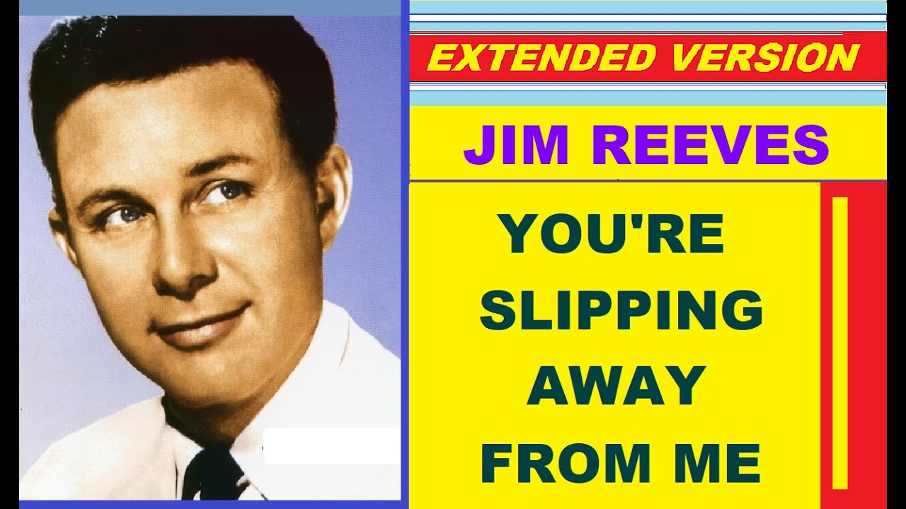 Jim Reeves - YOU'RE SLIPPING AWAY FROM ME (extended version)