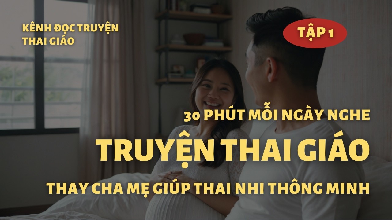 Đọc TRUYỆN THAI GIÁO Thay Ba Mẹ | Chuyện Thai Giáo cho Thai Nhi 3 Tháng Đầu Audio
