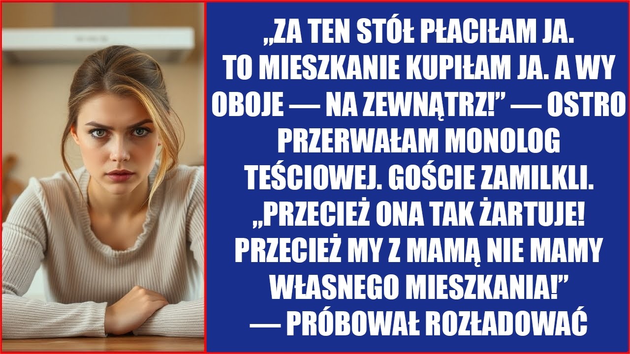 „Za stół płaciłam ja, mieszkanie jest moje! A wy oboje — wynocha!” — przerwałam teściowej.