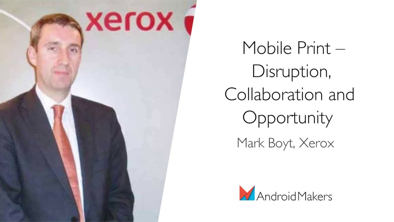 Mobile Print &ndash; Disruption, Collaboration and Opportunity by Mark Boyt, Xerox EN