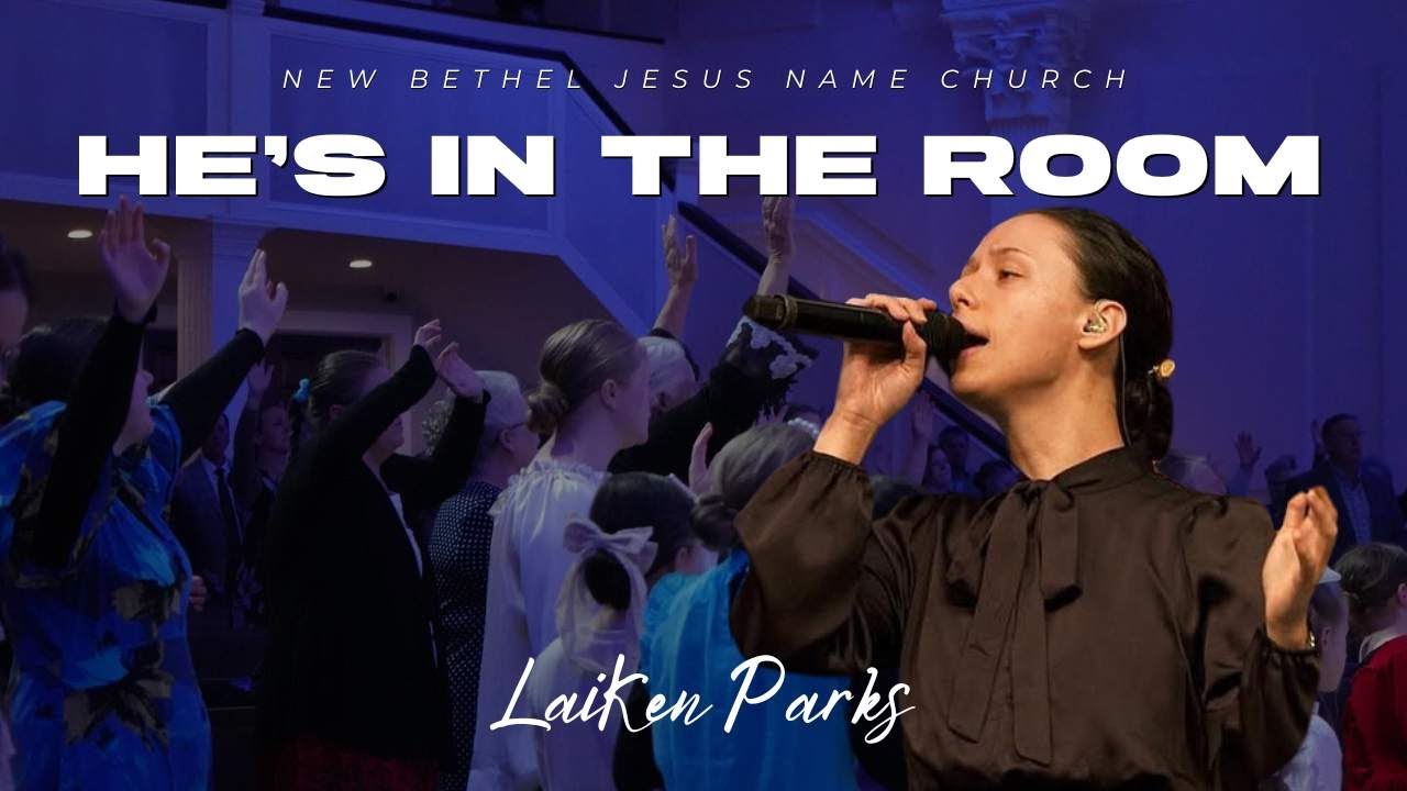 HE&rsquo;S IN THE ROOM | New Bethel Jesus Name Church ft. LaiKen Parks