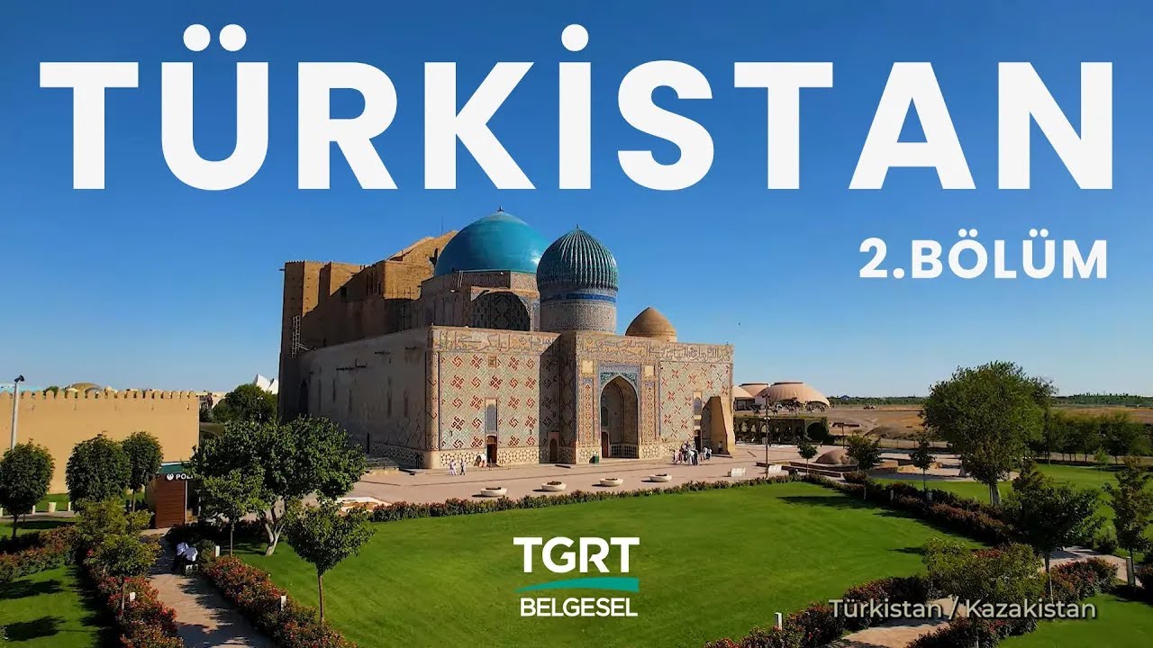 TÜRKİSTAN - Türk Dünyasının Manevi Başkenti - 2.Bölüm