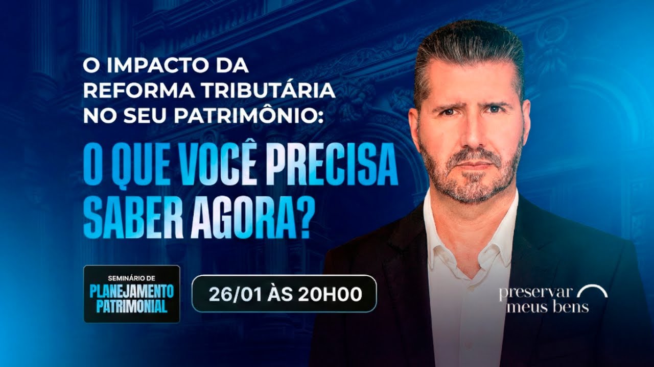 O IMPACTO DA REFORMA TRIBUTÁRIA NO SEU PATRIMÔNIO: O QUE VOCÊ PRECISA SABER AGORA?