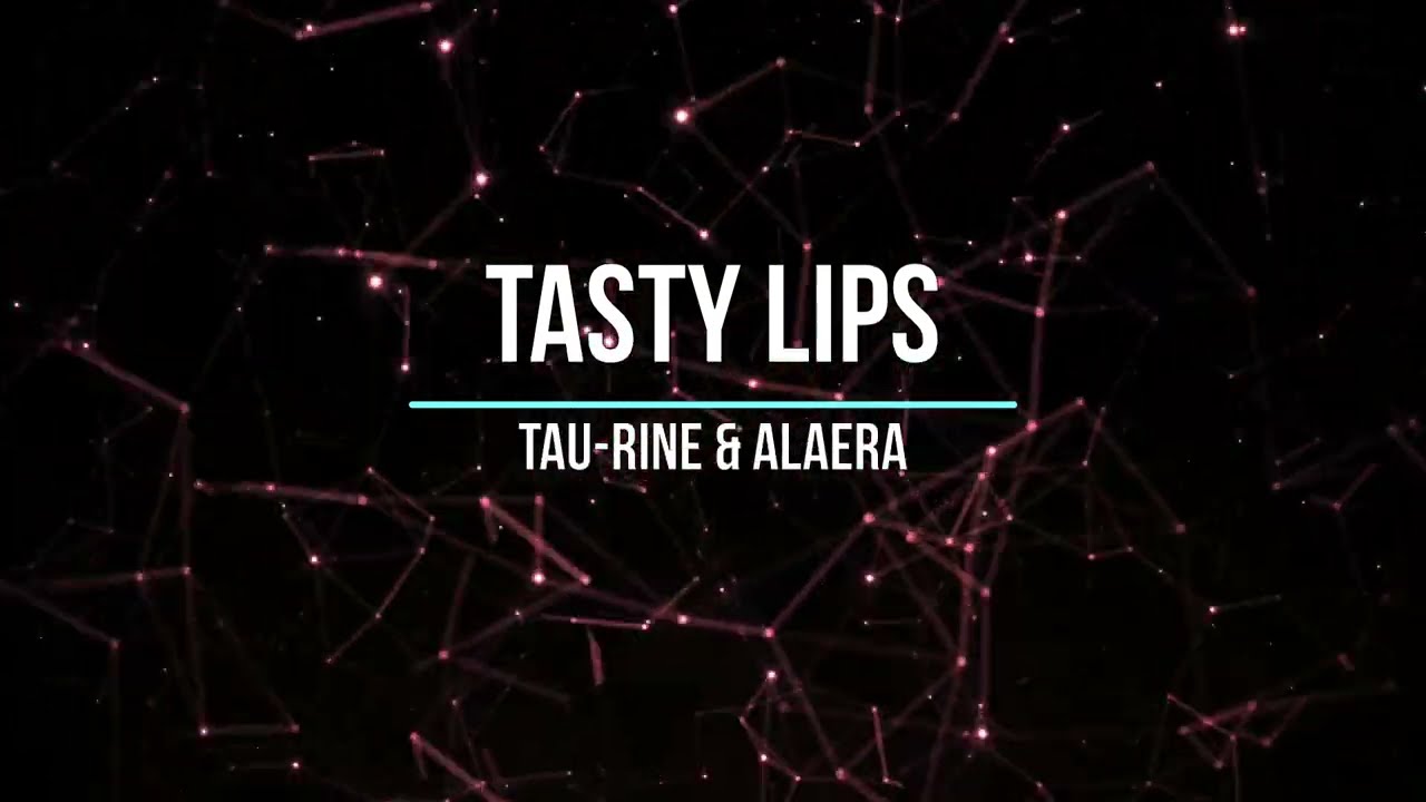 Tau-Rine & Alaera - Tasty Lips
