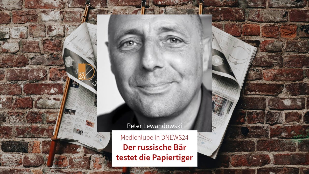 Der russische B&auml;r testet die Papiertiger. Medienlupe in DNEWS24 mit Peter Lewandowski