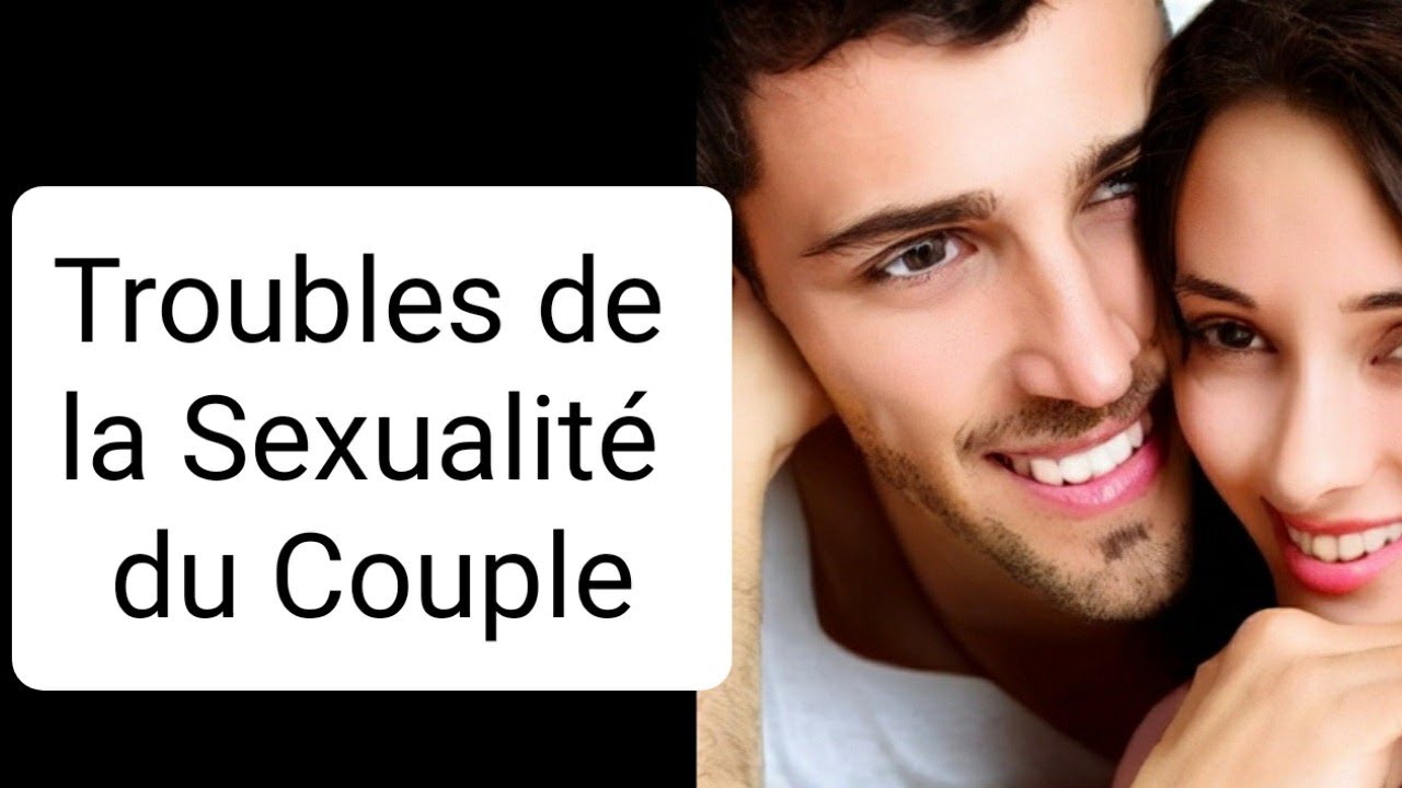 Troubles de la Sexualit&eacute; f&eacute;minine et masculine &eacute;jaculation pr&eacute;coce dysfonction &eacute;rectile