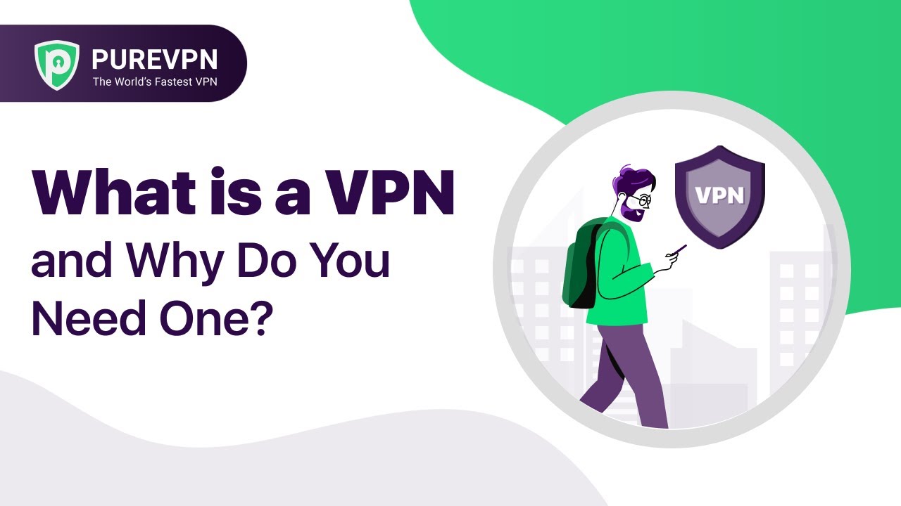 What is a VPN and Why Do You Need One?