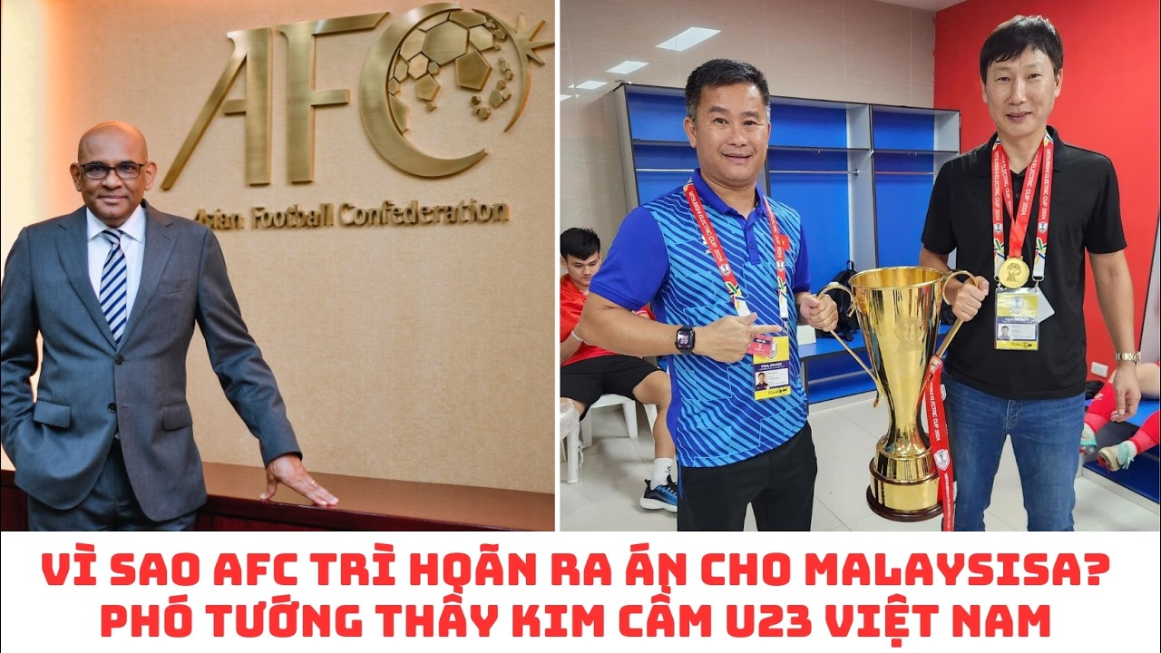 HLV Kim Sang Sik bổ nhiệm phó tướng cầm U23 Việt Nam - AFC chưa ra án cho Malaysia
