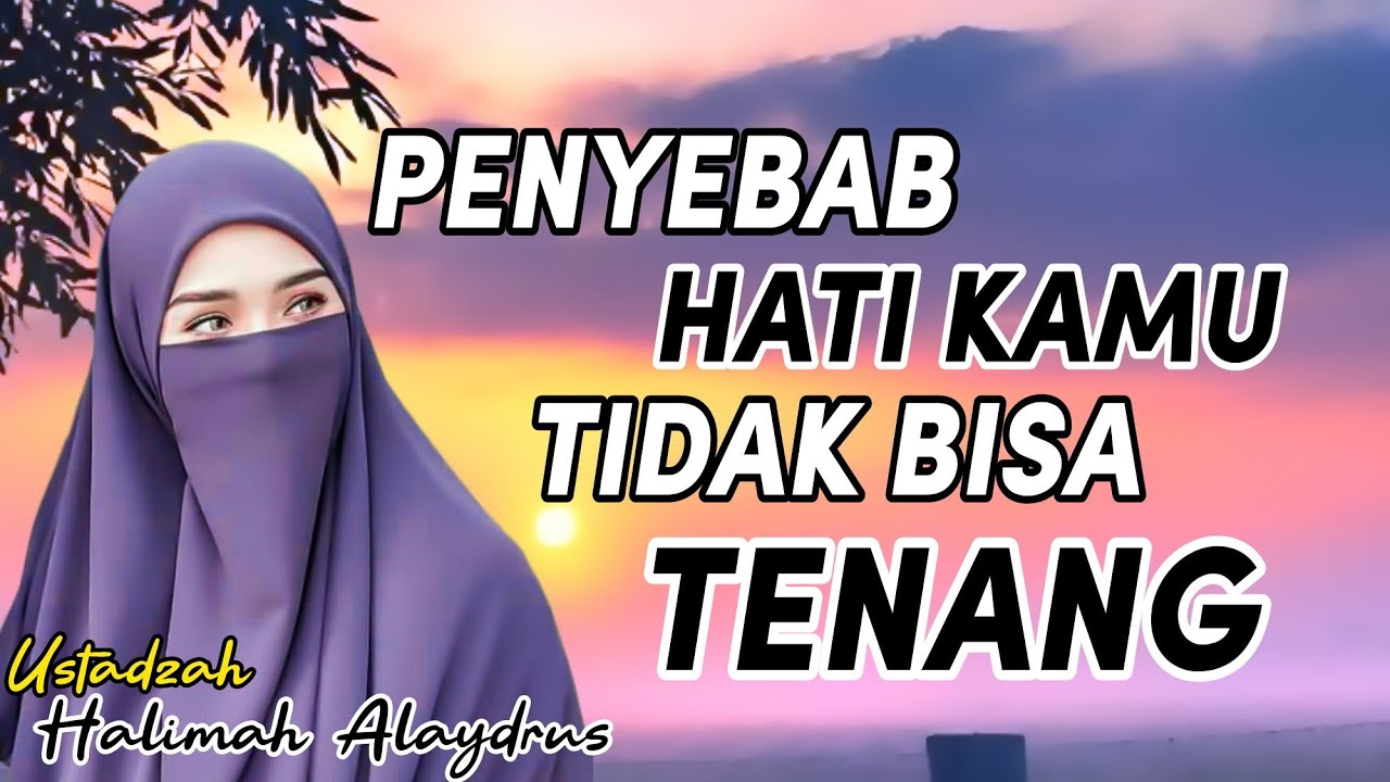 MUNGKIN INI PENYEBAB HATIMU TIDAK BISA TENANG __Pengajian Ustadzah Halimah Alaydrus