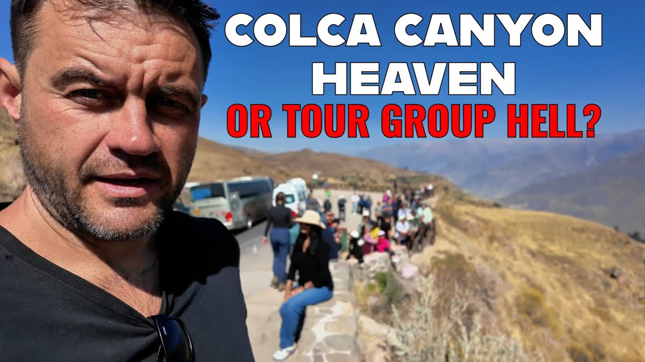 Colca Canyon Heaven or Tour Group Hell?