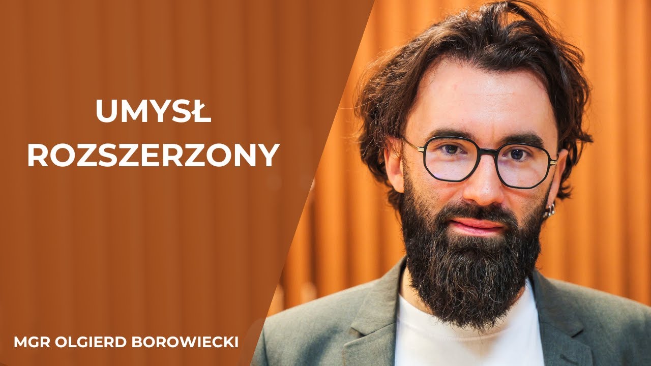 Sieci mózgowe rozszerzonego umysłu - mgr Olgierd Borowiecki (UwB)