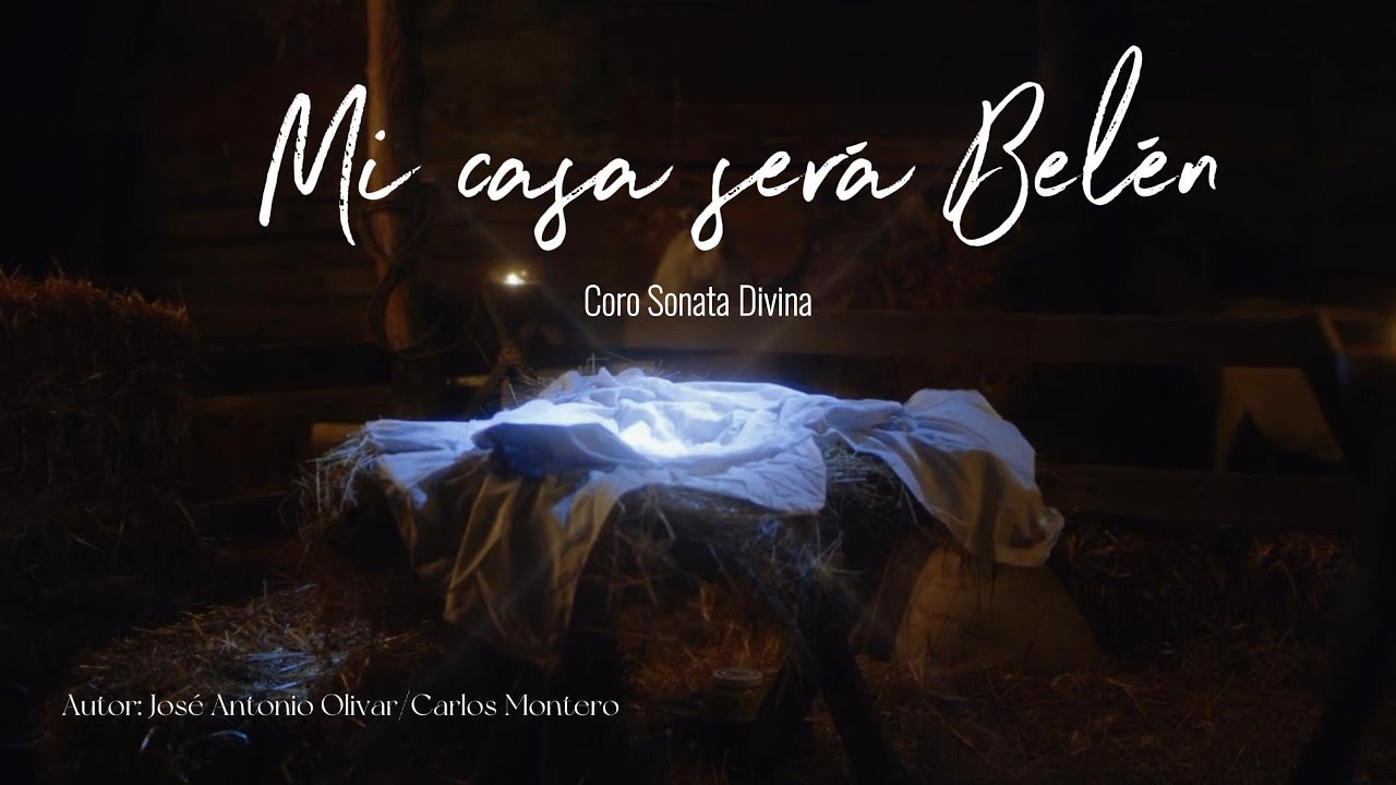 Mi casa será Belén ( Coro Sonata Divina ) - Autor: José Antonio Olivar/Carlos Montero