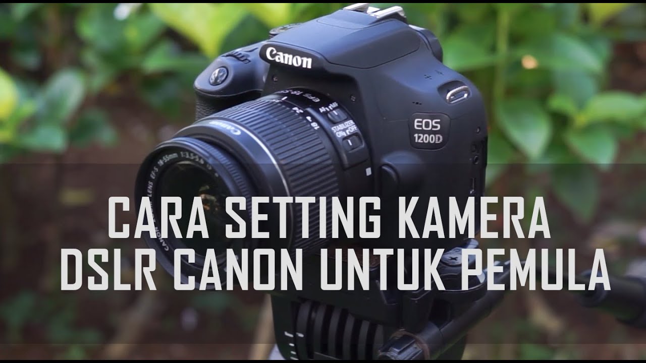 Cara Setting Kamera Dslr Canon Untuk Pemula
