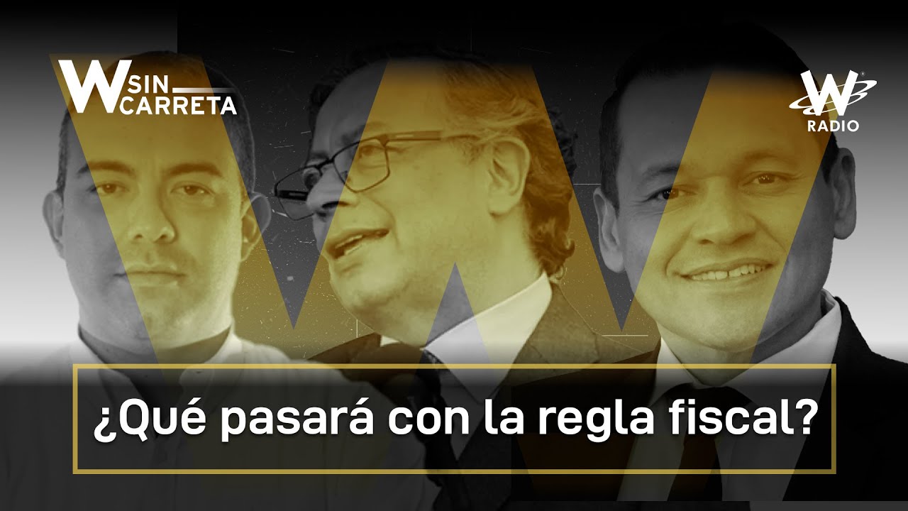 ¿Qué va a pasar con la regla fiscal? Debate W Sin Carreta  | W RADIO