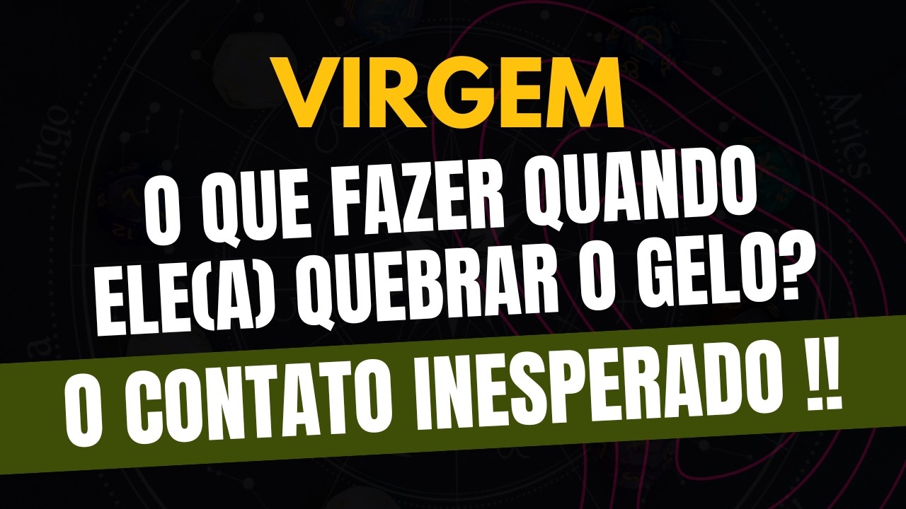 VIRGEM♍ O CONTATO INESPERADO! O Que Fazer Quando Ele(a) Quebrar o Gelo?