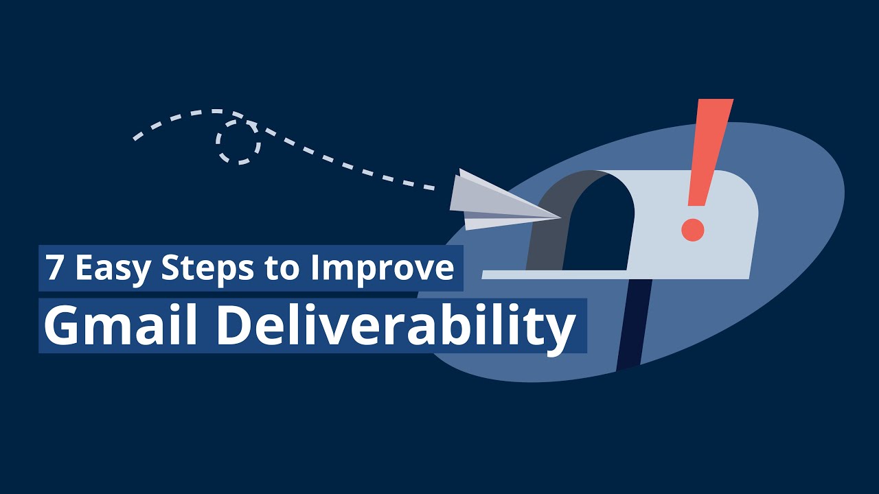 7 Easy Steps to Improve Gmail Deliverability