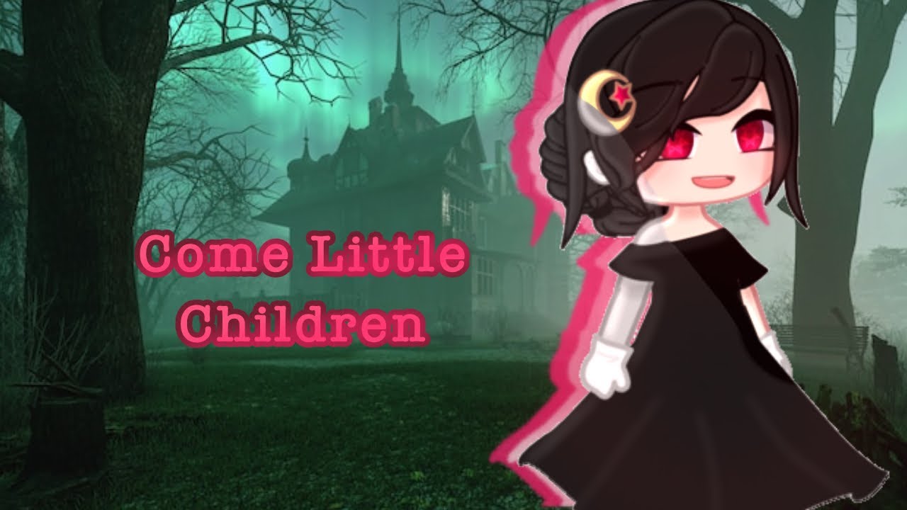 《Come Little Children》// GCMV \\ Read Desc!