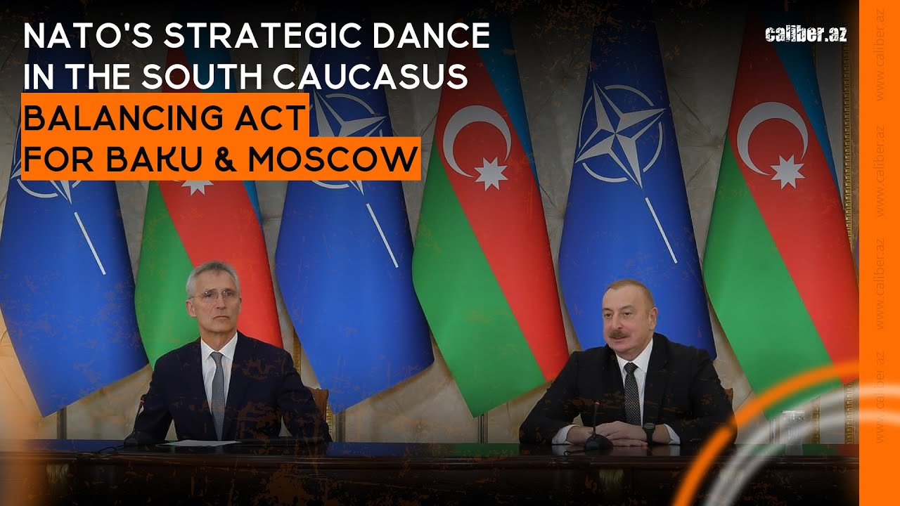 NATO's strategic dance in the South Caucasus - Caliber News English