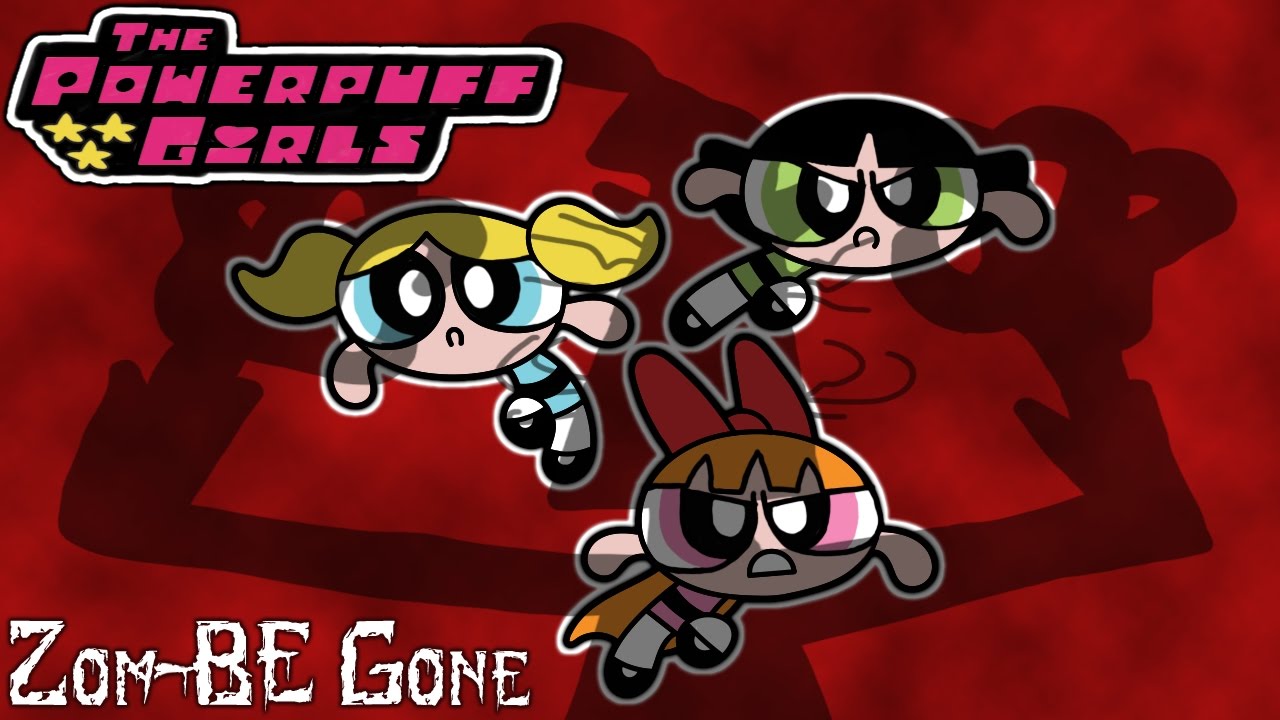 Powerpuff Girls: Zom-BE Gone Part 1.
