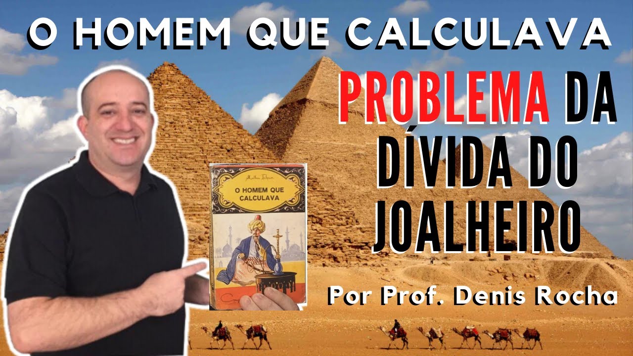 Problema da Dívida do Joalheiro - Prof. Denis Rocha - O Homem que Calculava #5 Malba Tahan