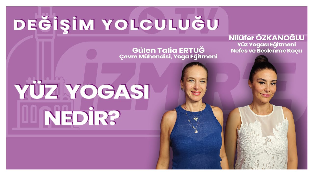 Değişim Yolculuğu - Gülen Talia Ertuğ | Yüz Yogası Nedir? - Nilüfer Özkanoğlu