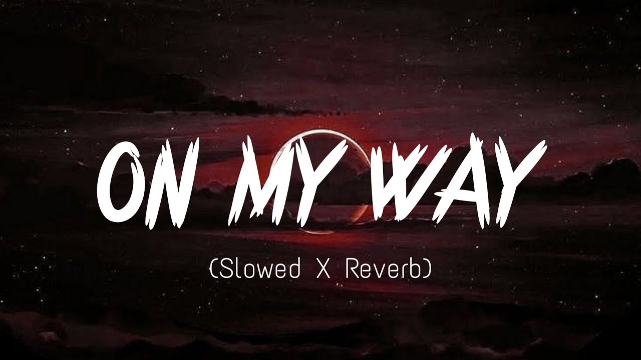 On My Way_Slowed X Reverb | The Blood Moon is on the rise | FHD