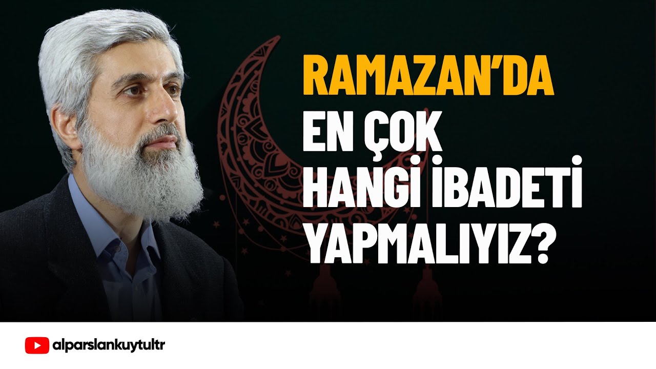 Ramazan’da en çok hangi ibadeti yapmalıyız? | Alparslan Kuytul Hocaefendi