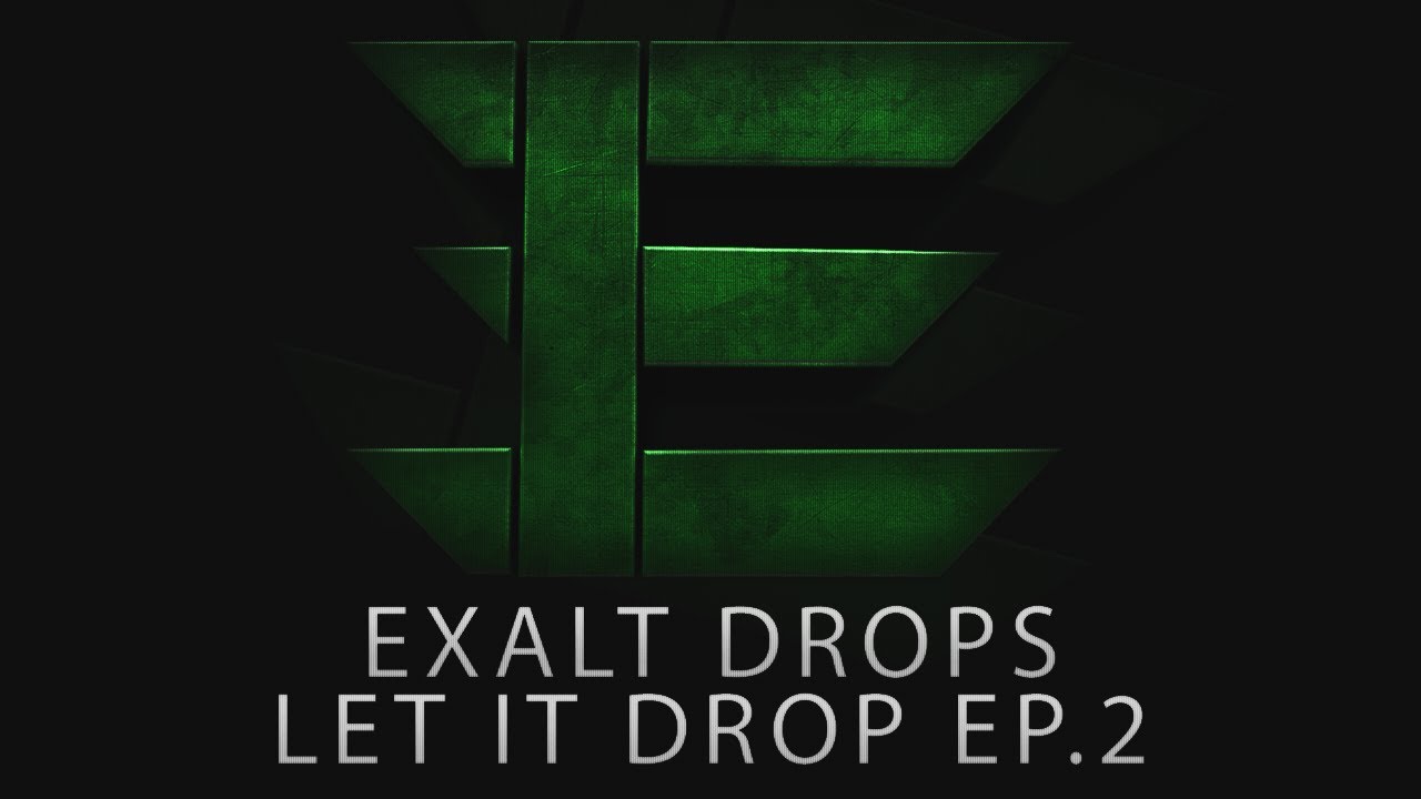 Exalt Drops Let it Drop Ep.2 | By eX Jammiez