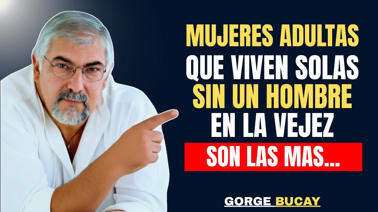 La Verdad de las Mujeres Mayores que Viven Solas sin un HOMBRE | Jorge Bucay