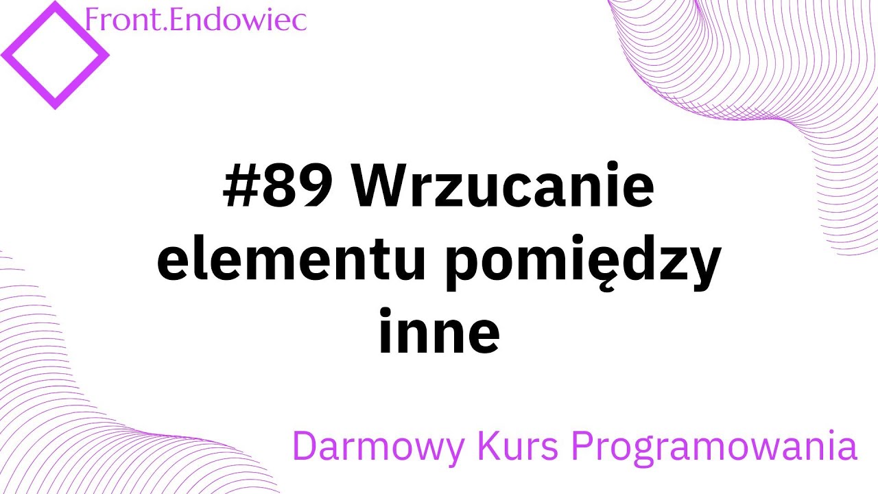 #89 Kurs Front-end Developer (JavaScript): Wrzucanie elementu pomiędzy inne