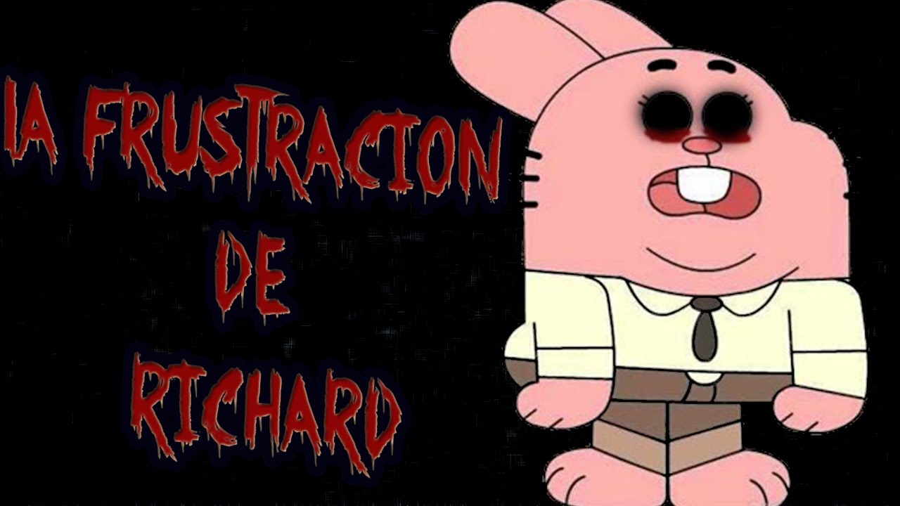 (La Frustracion de Richard) Creepypasta de El Increíble Mundo De Gumball