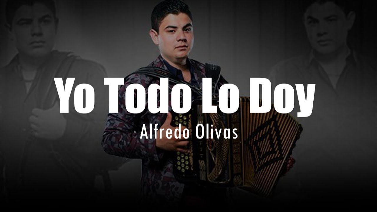 [LETRA] Alfredo Olivas - Yo Todo Lo Doy