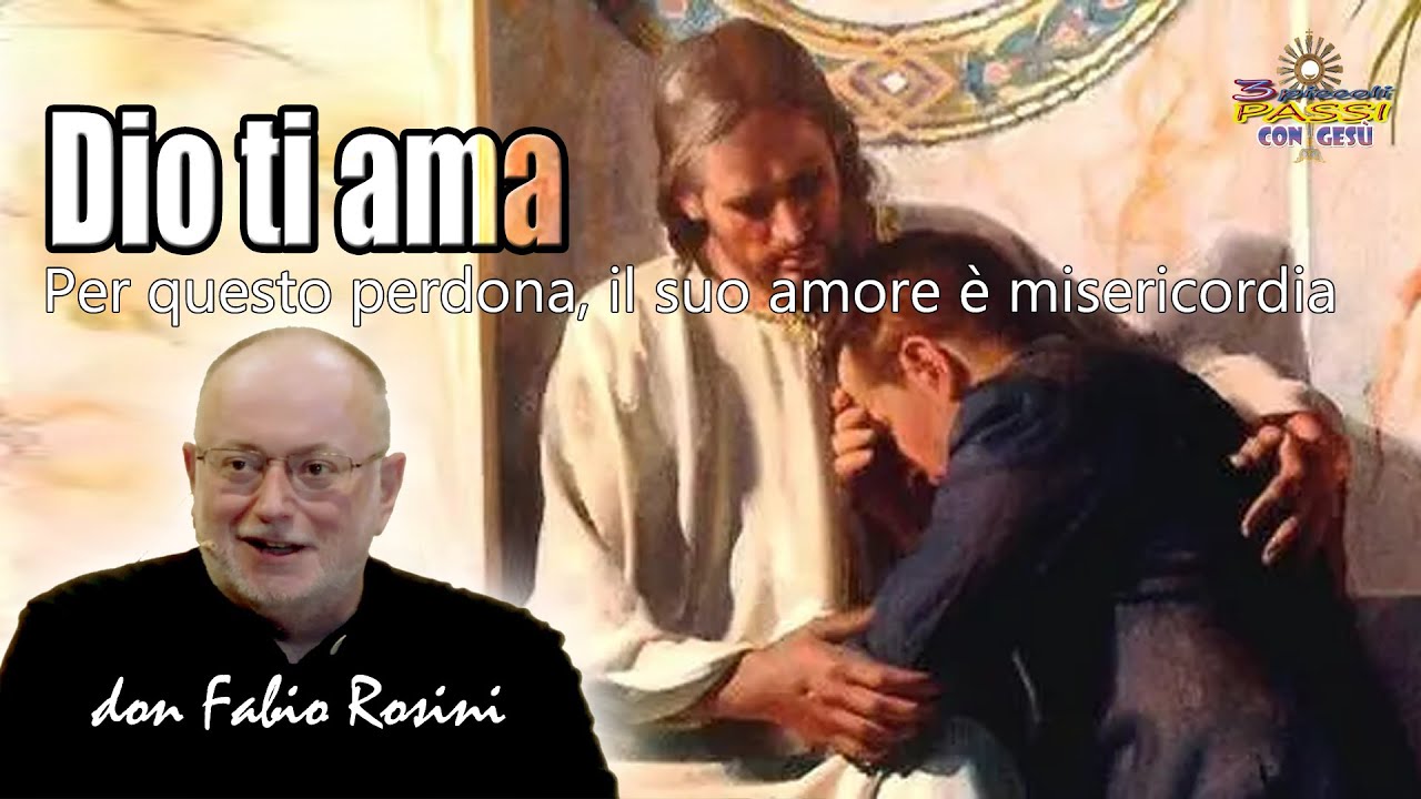 Don Fabio Rosini - Dio ti ama, per questo perdona, il suo amore è misericordia.