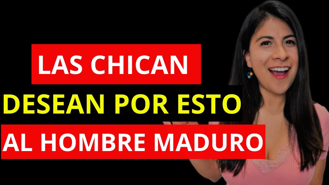 Esto Desean de un Hombre Maduro Las Chicas Jóvenes  - Te Buscan a Ti Por ESTO