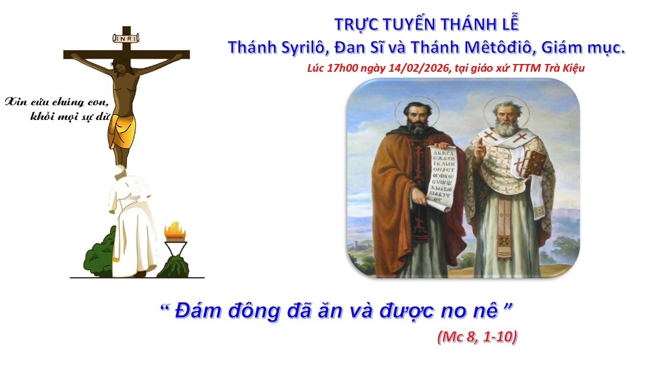 Trực tuyến Thánh Lễ Thánh  Xyrilô, Đan sĩ và Thánh Mêtôđiô , Giám mục lúc 17h00 ngày 14/02/2026.