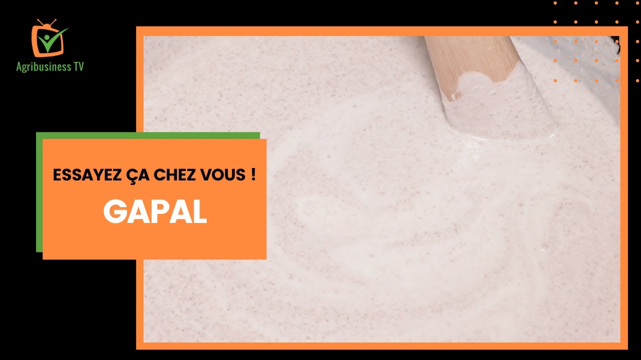 Essayez ça chez vous : Gapal, un dessert traditionnel « peul »