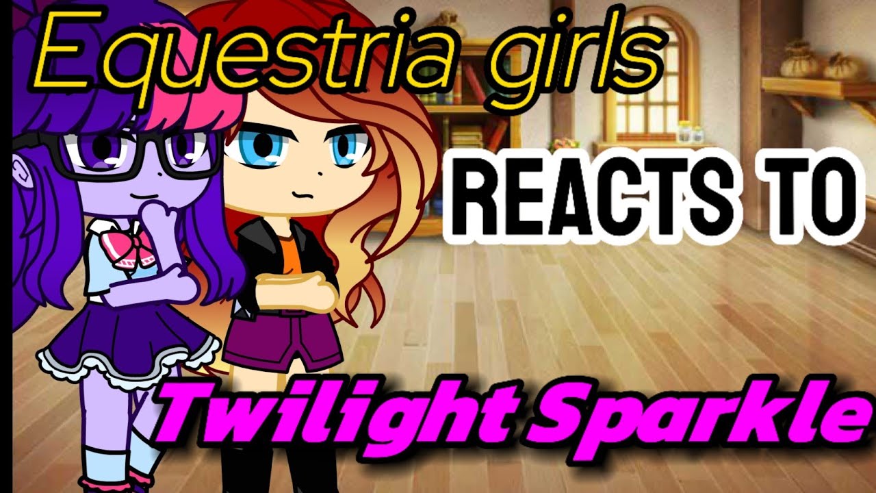 Equestria girls + Flash Sentry react to Twilight Sparkle 💮Gacha Life 💮NO PART 2