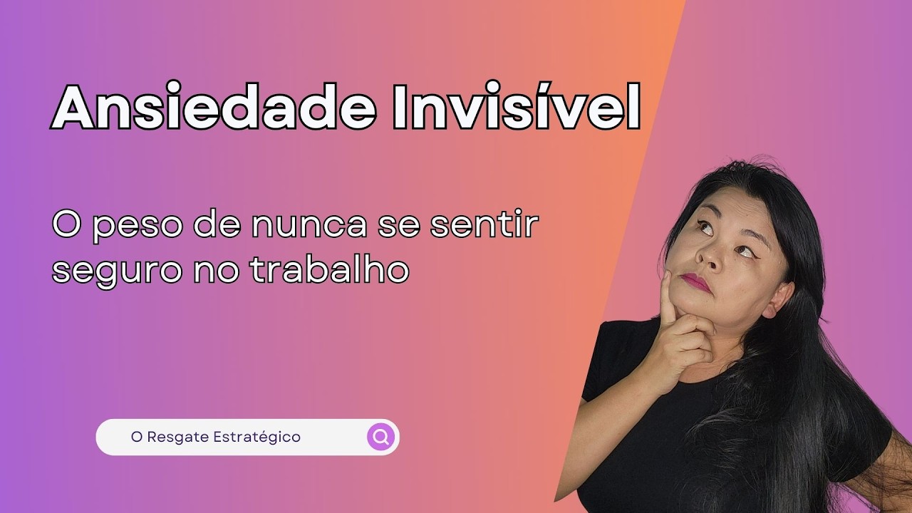 Ansiedade Invisível: o peso de nunca se sentir seguro no trabalho