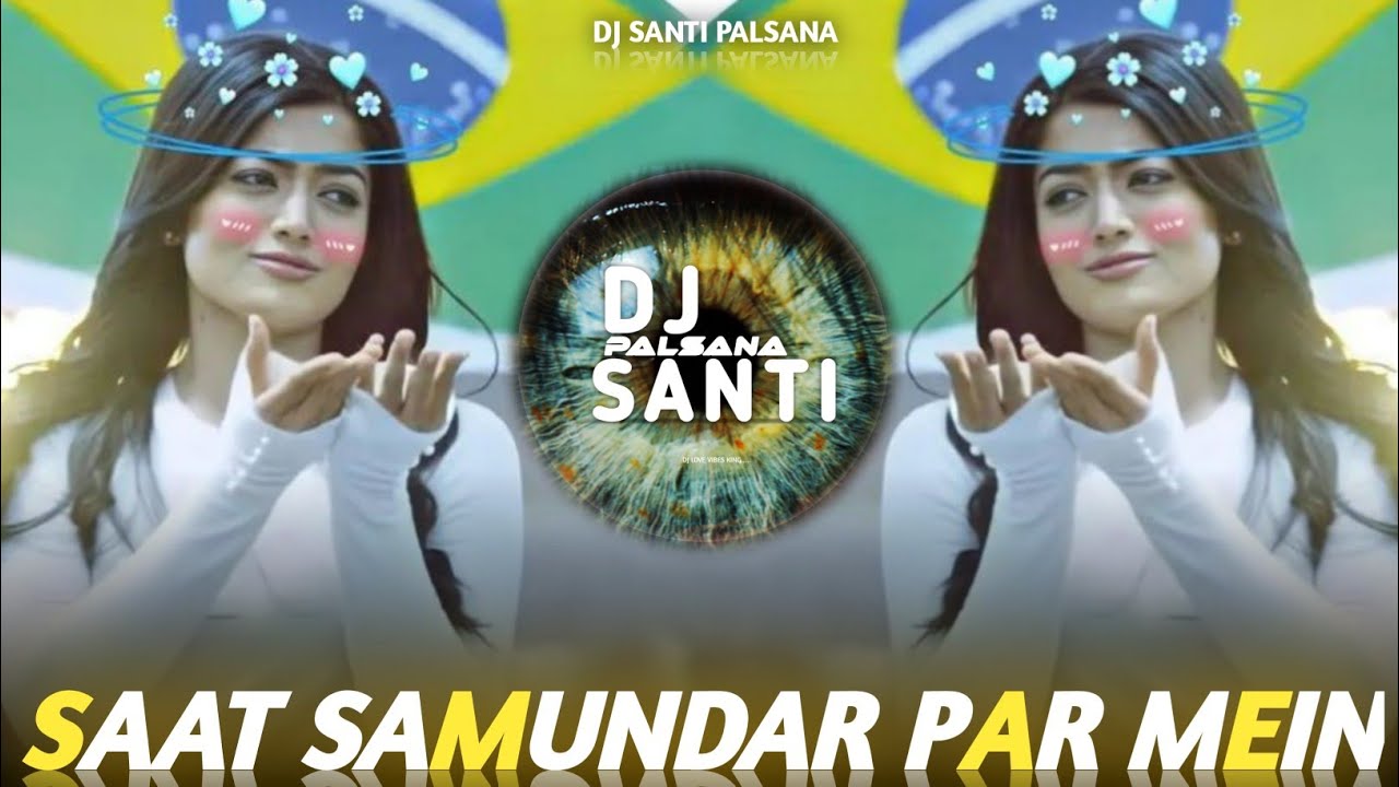 🌿 SAAT SAMUNDAR PAAR REMIX SONG (सात समुंदर पार) | सदाबहार REMIX ❣️🎵DJ SANTI PALSANA👑