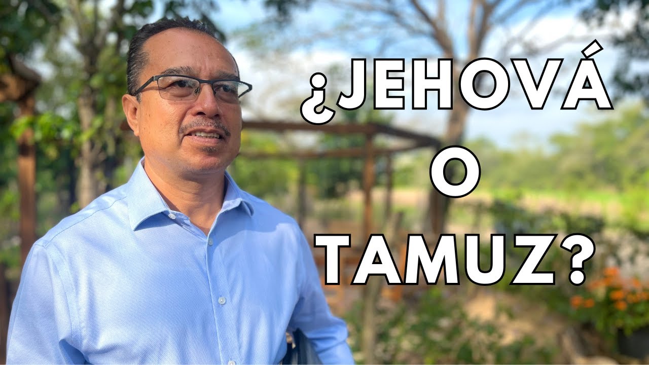 &iquest;Jehov&aacute; o Tamuz? | S&aacute;bado