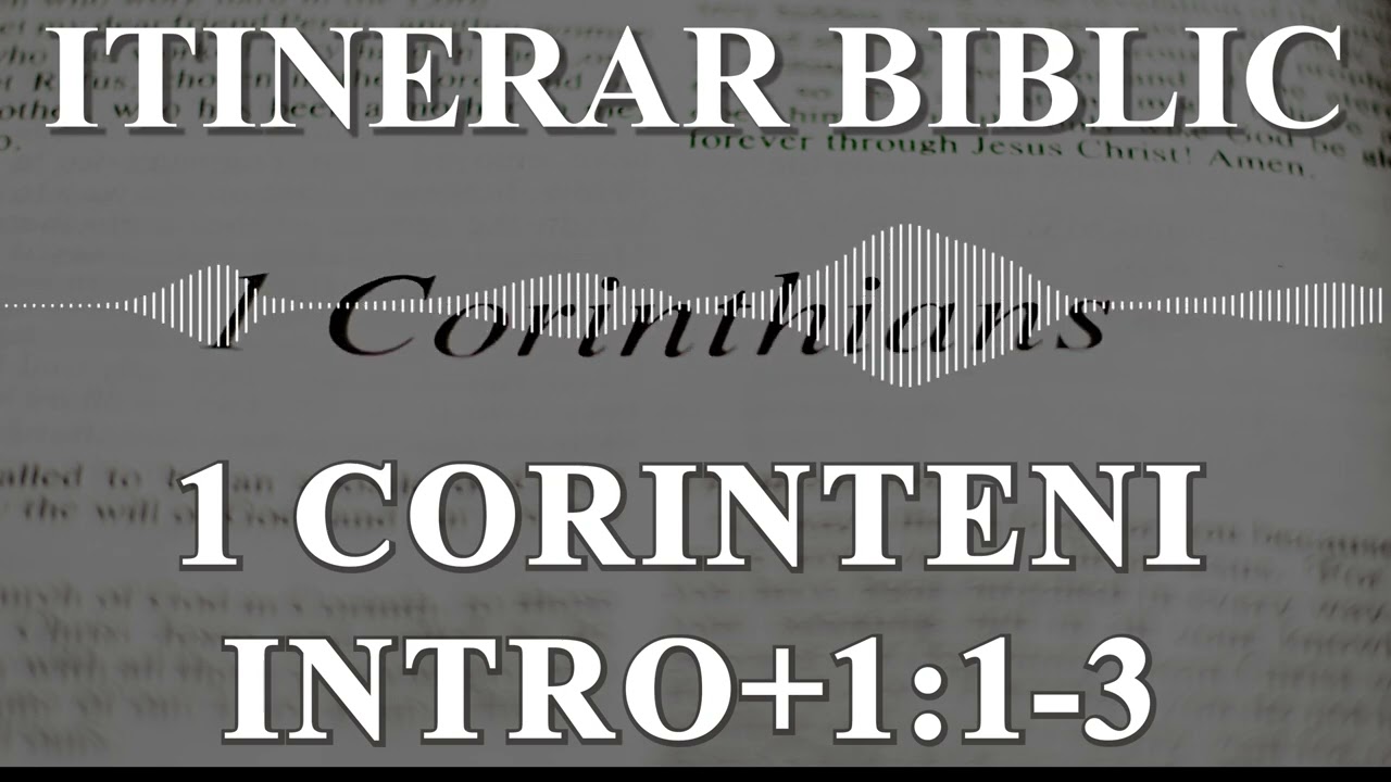 1 Corinteni Introducere + 1:1-13 | Itinerar Biblic | Episodul 555