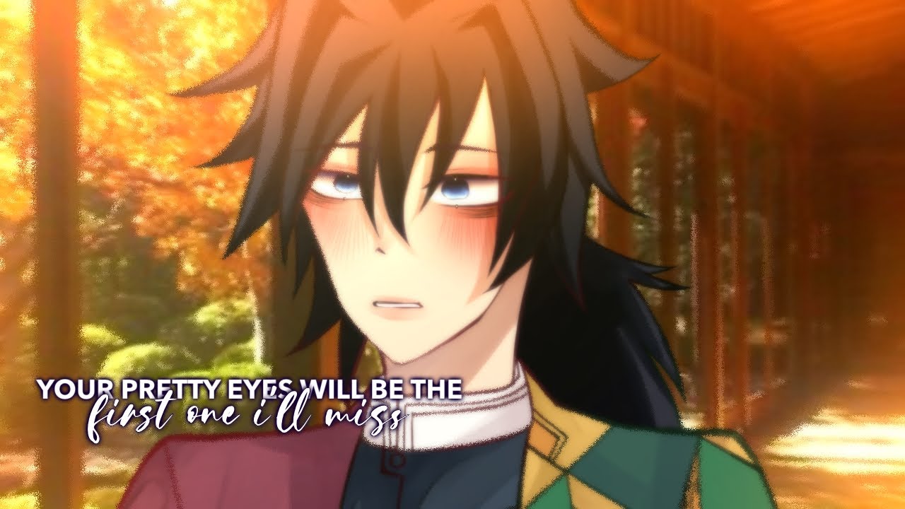 【your pretty eyes will be the first one i’ll miss. 】TOMIOKA GIYUU x Y/N ft. SHINOBU | KNY —xyraa