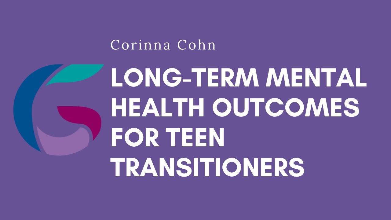 Corinna Cohn: Long-term mental health outcomes for teen transitioners