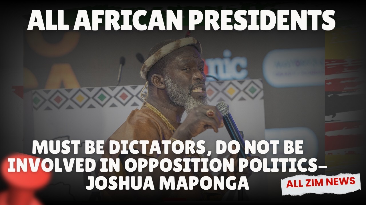All African Presdents must be Dictators| Do not be involved in Opposition Politics - Joshua Maponga