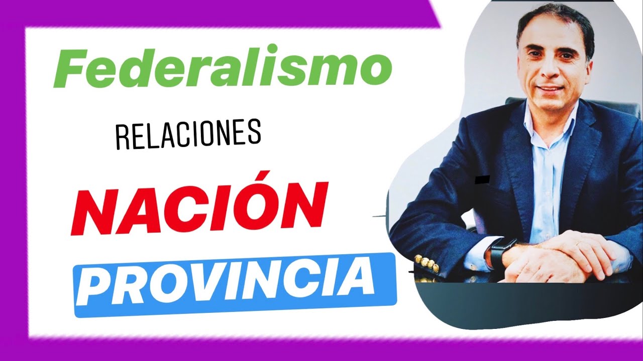 FEDERALISMO ARGENTINO. Relación Nación-Provincia. Constitución Nacional. Derecho Constitucional.